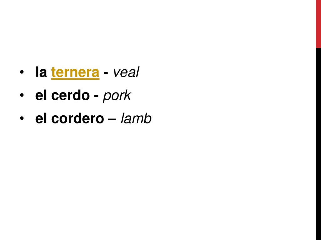 la ternera - veal el cerdo - pork el cordero – lamb