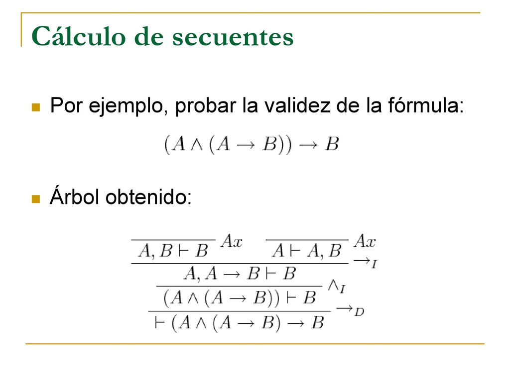 Cálculo de secuentes Por ejemplo, probar la validez de la fórmula: