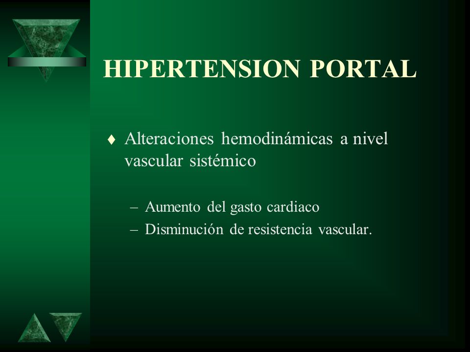 HIPERTENSION PORTAL Alteraciones hemodinámicas a nivel vascular sistémico. Aumento del gasto cardiaco.