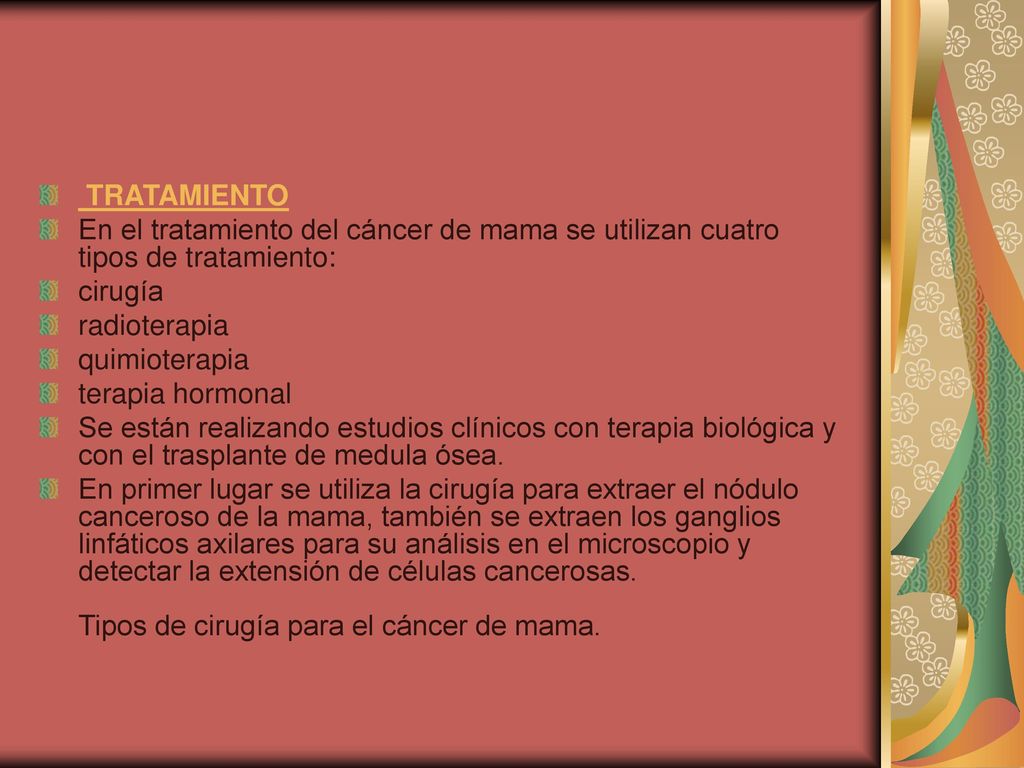 TRATAMIENTO En el tratamiento del cáncer de mama se utilizan cuatro tipos de tratamiento: cirugía.
