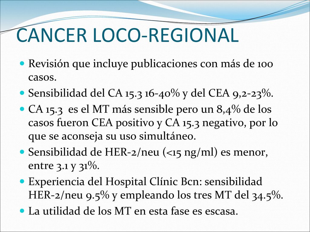 CANCER LOCO-REGIONAL Revisión que incluye publicaciones con más de 100 casos. Sensibilidad del CA % y del CEA 9,2-23%.