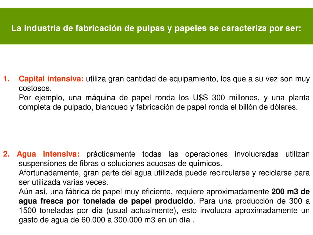 La industria de fabricación de pulpas y papeles se caracteriza por ser: