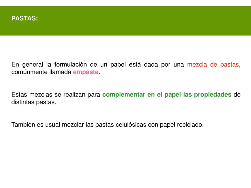 PASTAS: En general la formulación de un papel está dada por una mezcla de pastas, comúnmente llamada empaste.