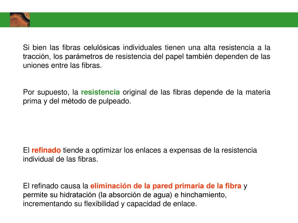 Si bien las fibras celulósicas individuales tienen una alta resistencia a la tracción, los parámetros de resistencia del papel también dependen de las uniones entre las fibras.