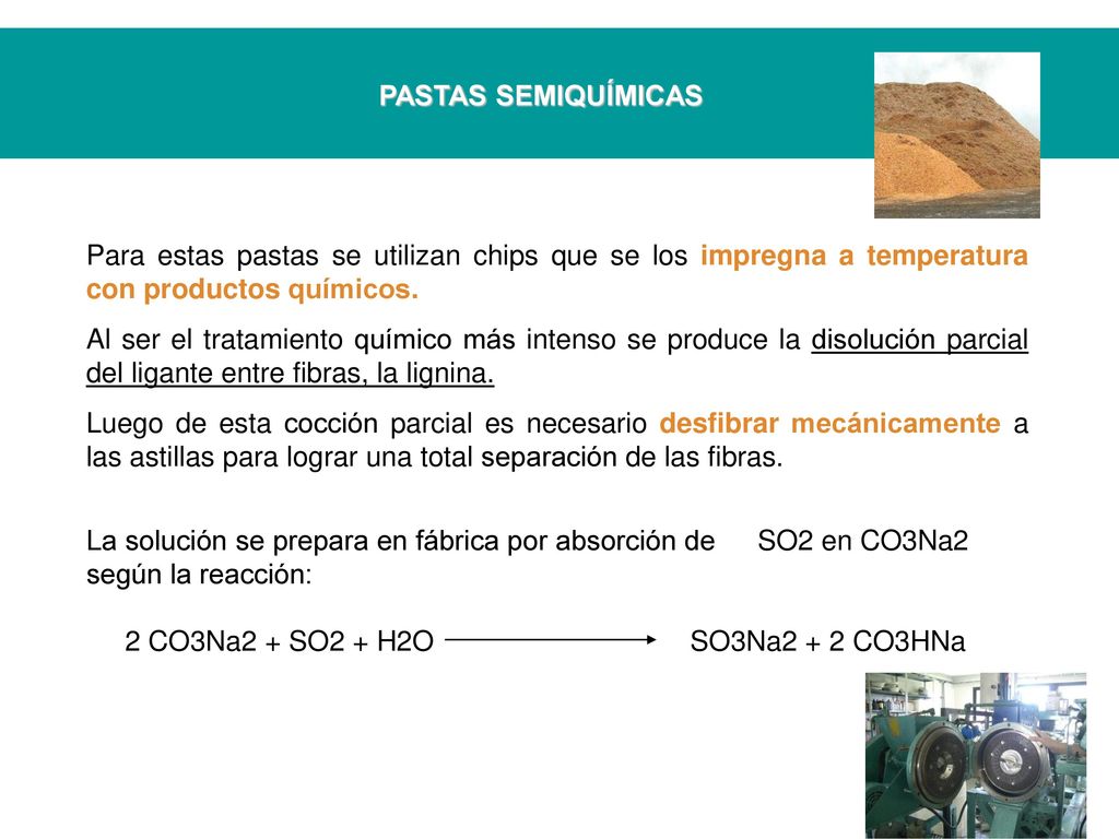 PASTAS SEMIQUÍMICAS Para estas pastas se utilizan chips que se los impregna a temperatura con productos químicos.