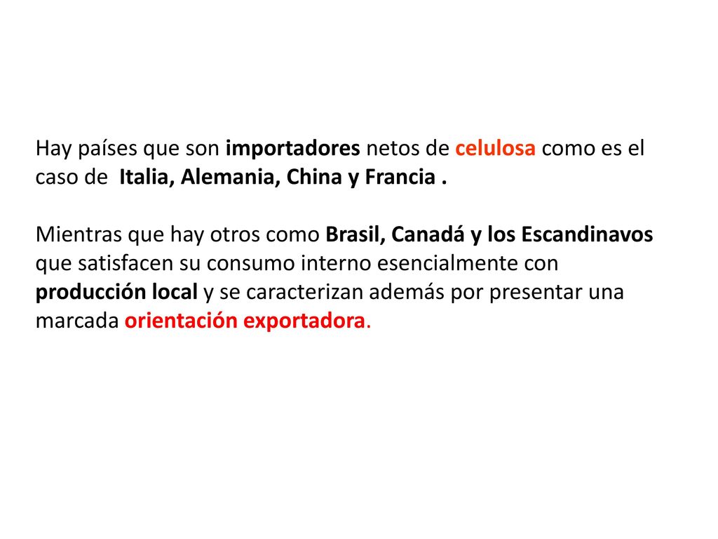 Hay países que son importadores netos de celulosa como es el caso de Italia, Alemania, China y Francia .