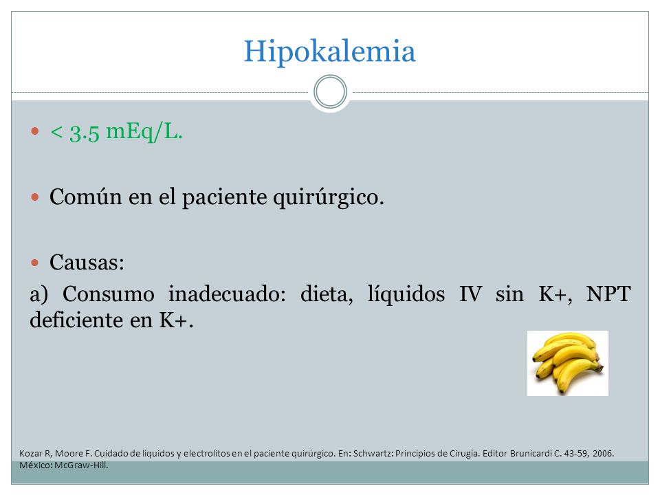 Hipokalemia < 3.5 mEq/L. Común en el paciente quirúrgico. Causas: