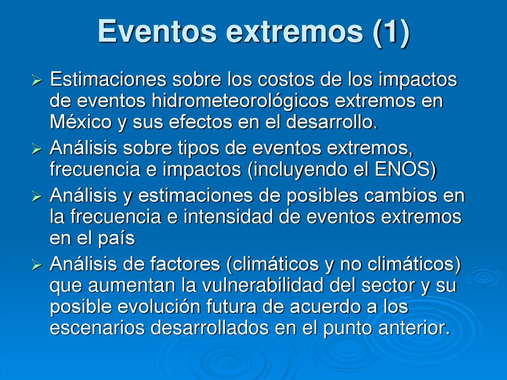 Eventos extremos (1) Estimaciones sobre los costos de los impactos de eventos hidrometeorológicos extremos en México y sus efectos en el desarrollo.
