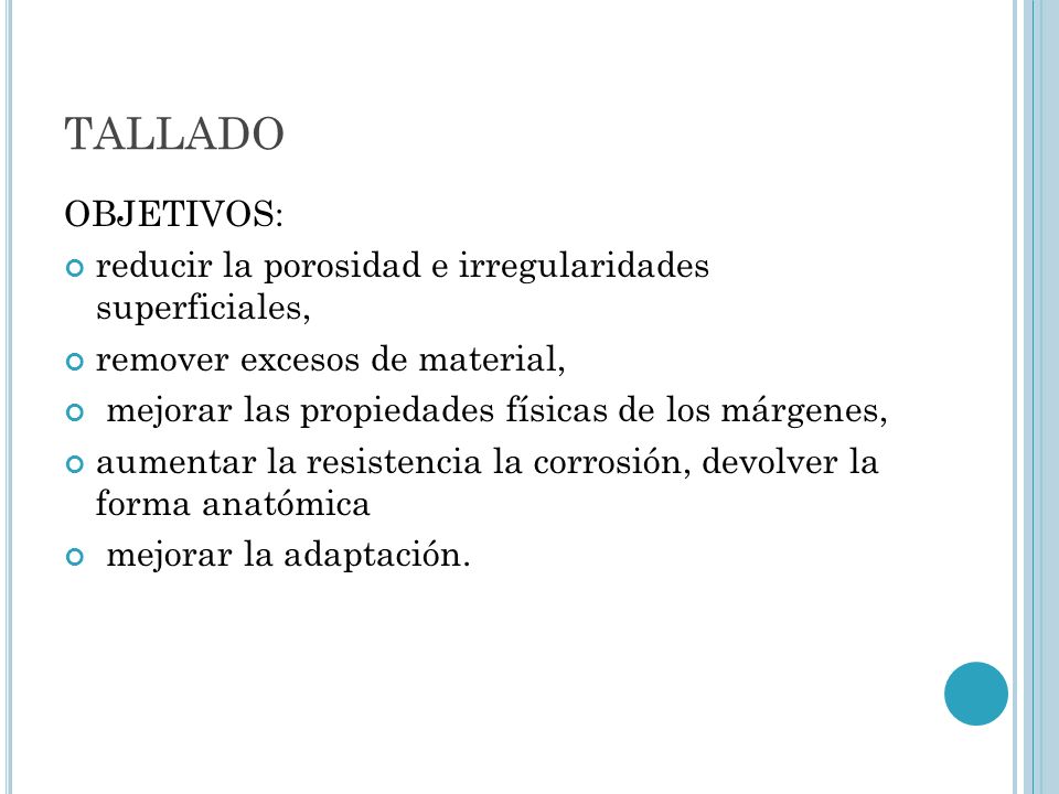 TALLADO OBJETIVOS: reducir la porosidad e irregularidades superficiales, remover excesos de material,