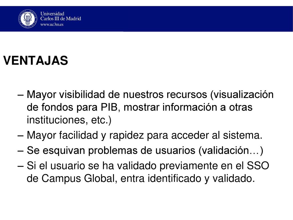 VENTAJAS Mayor visibilidad de nuestros recursos (visualización de fondos para PIB, mostrar información a otras instituciones, etc.)