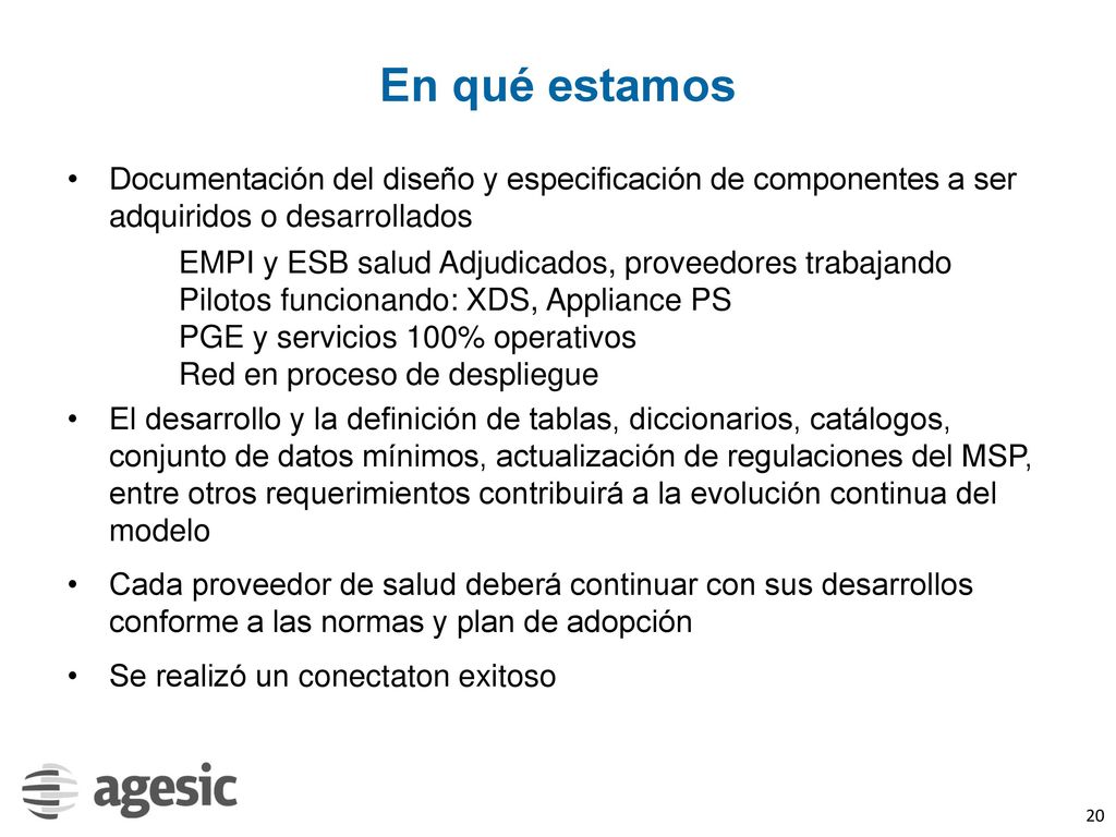 En qué estamos Documentación del diseño y especificación de componentes a ser adquiridos o desarrollados.