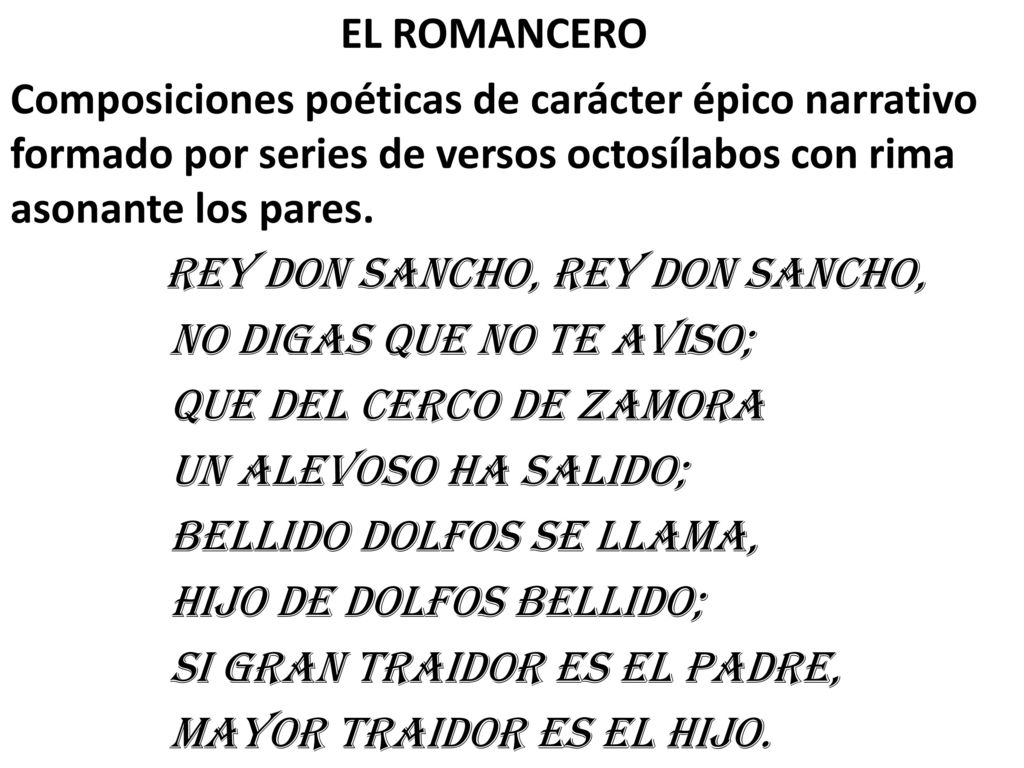 EL ROMANCERO Composiciones poéticas de carácter épico narrativo formado por series de versos octosílabos con rima asonante los pares.