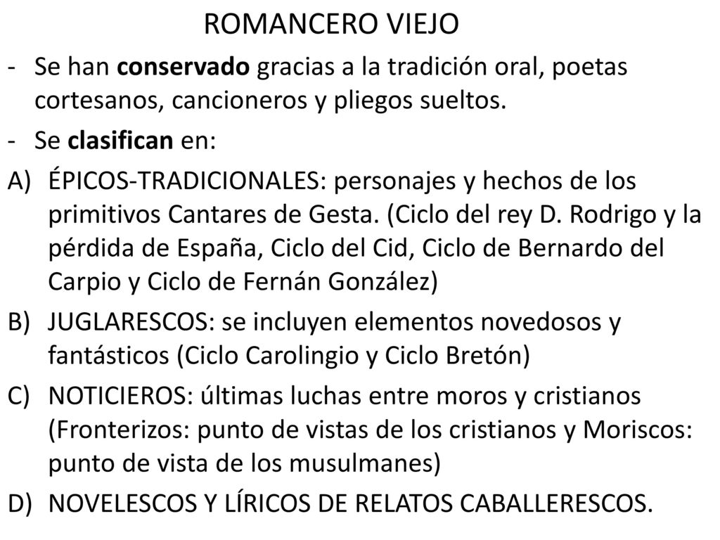 ROMANCERO VIEJO Se han conservado gracias a la tradición oral, poetas cortesanos, cancioneros y pliegos sueltos.