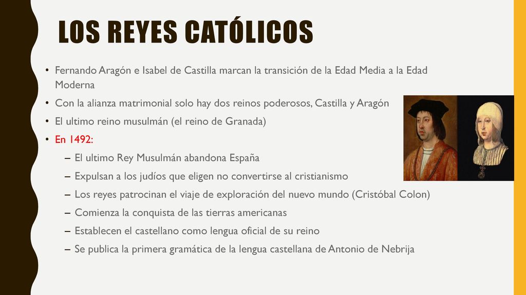 Los reyes católicos Fernando Aragón e Isabel de Castilla marcan la transición de la Edad Media a la Edad Moderna.