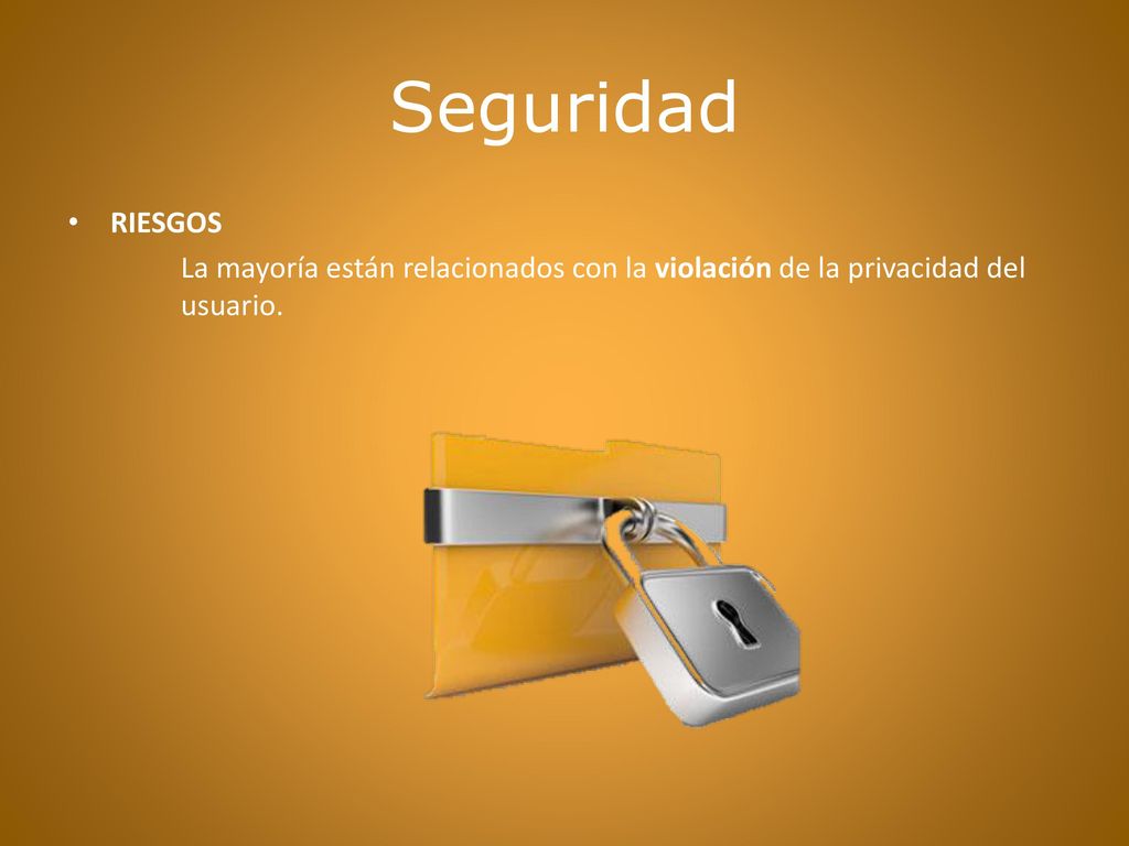 Seguridad RIESGOS La mayoría están relacionados con la violación de la privacidad del usuario.