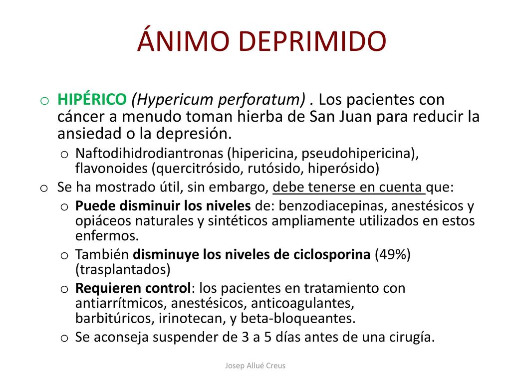 ÁNIMO DEPRIMIDO HIPÉRICO (Hypericum perforatum) . Los pacientes con cáncer a menudo toman hierba de San Juan para reducir la ansiedad o la depresión.