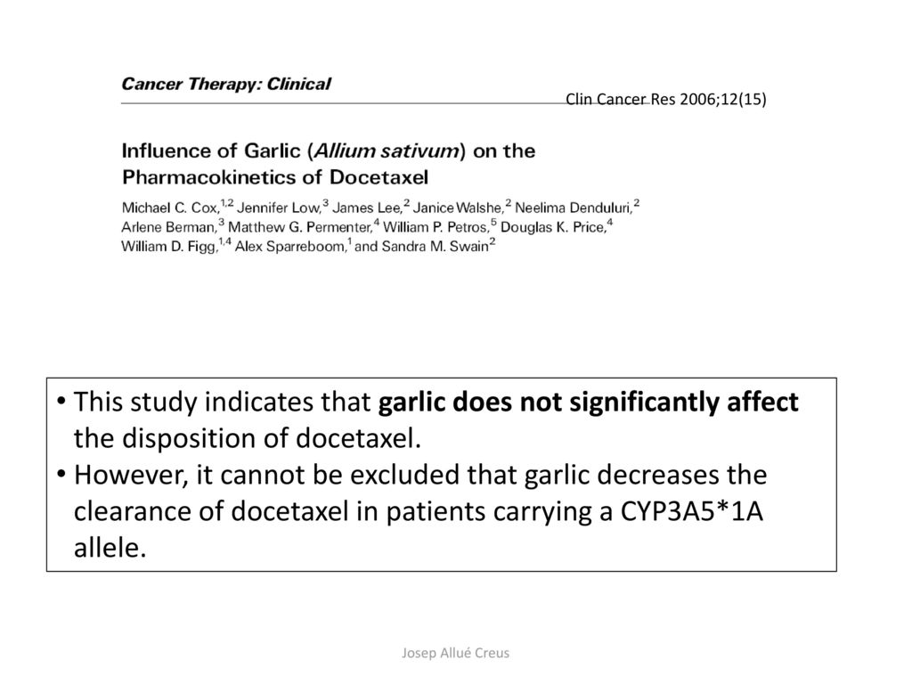 Clin Cancer Res 2006;12(15) This study indicates that garlic does not significantly affect the disposition of docetaxel.