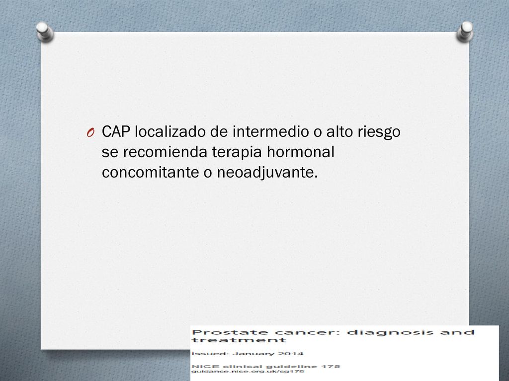 CAP localizado de intermedio o alto riesgo se recomienda terapia hormonal concomitante o neoadjuvante.