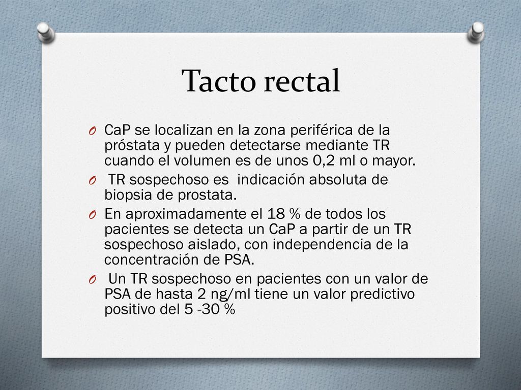 Tacto rectal CaP se localizan en la zona periférica de la próstata y pueden detectarse mediante TR cuando el volumen es de unos 0,2 ml o mayor.
