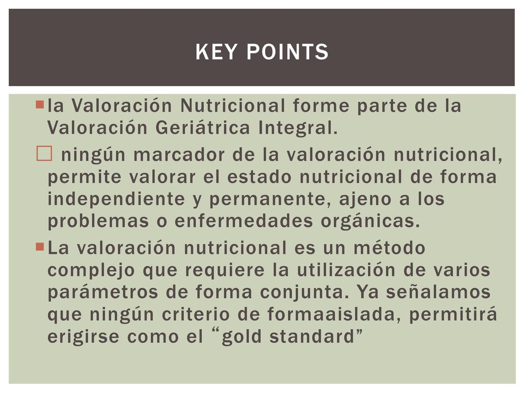 Key Points la Valoración Nutricional forme parte de la Valoración Geriátrica Integral.