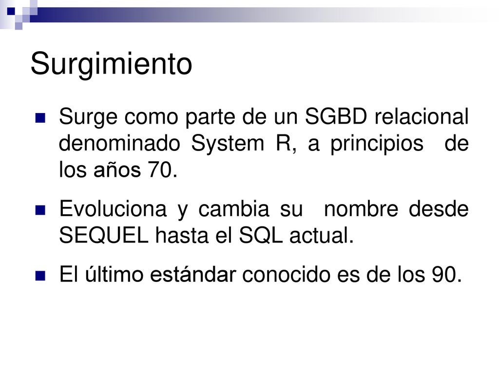 Surgimiento Surge como parte de un SGBD relacional denominado System R, a principios de los años 70.