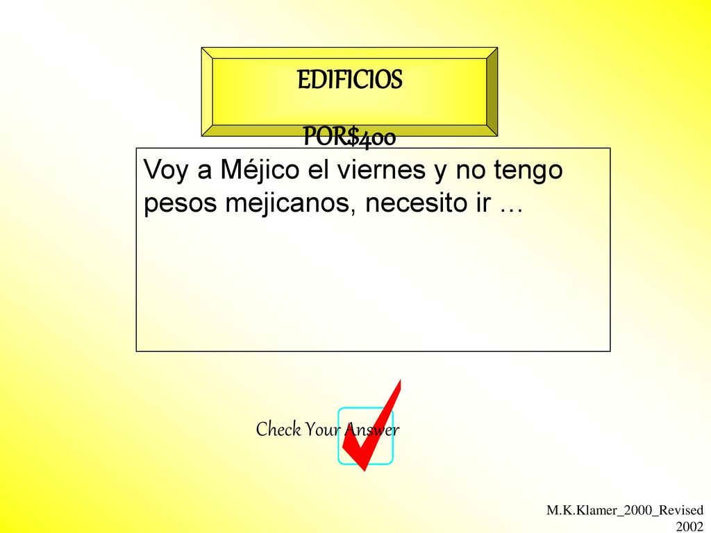 EDIFICIOS POR$400. Voy a Méjico el viernes y no tengo pesos mejicanos, necesito ir … Check Your Answer.