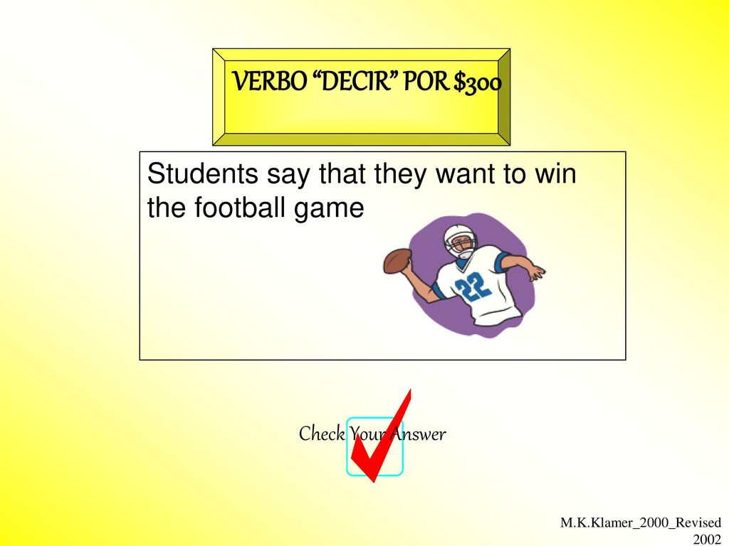 VERBO DECIR POR $300 Students say that they want to win the football game.