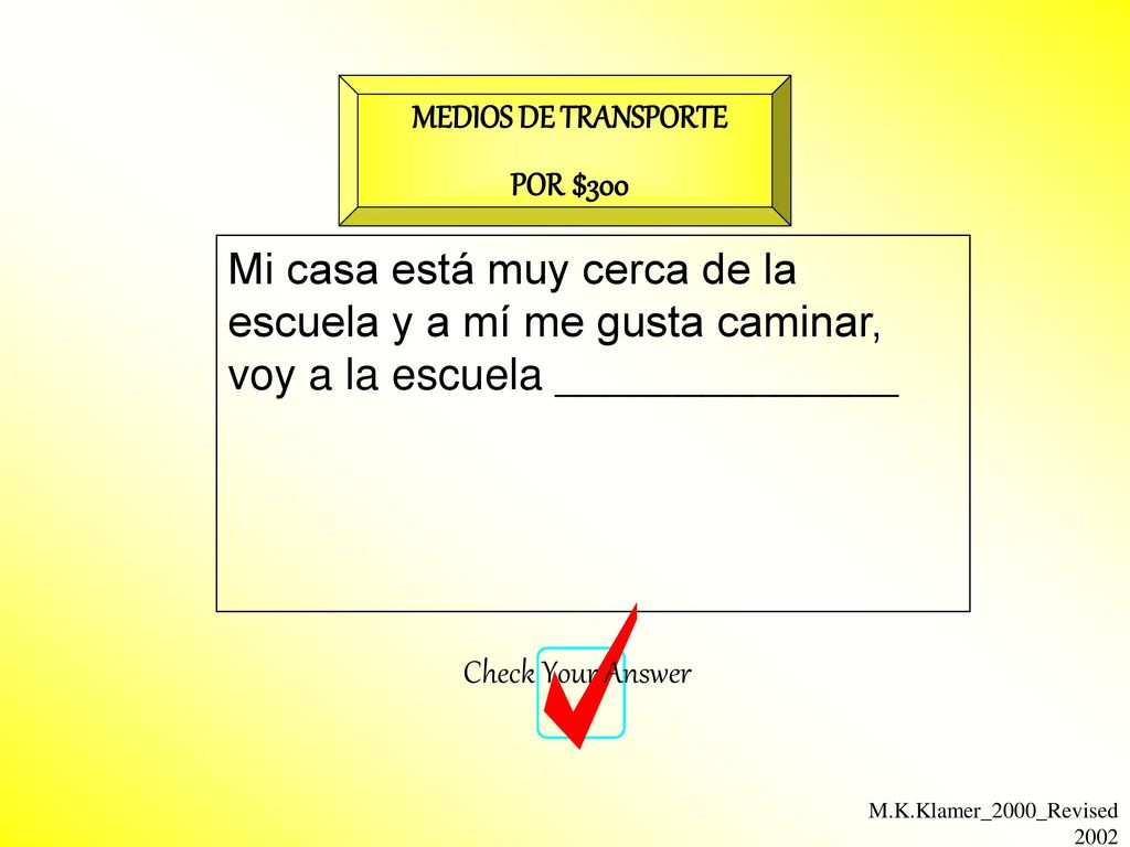 MEDIOS DE TRANSPORTE POR $300. Mi casa está muy cerca de la escuela y a mí me gusta caminar, voy a la escuela ______________.