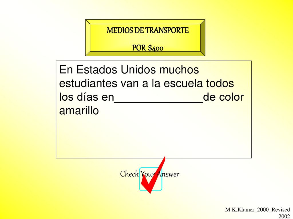 MEDIOS DE TRANSPORTE POR $400. En Estados Unidos muchos estudiantes van a la escuela todos los días en______________de color amarillo.