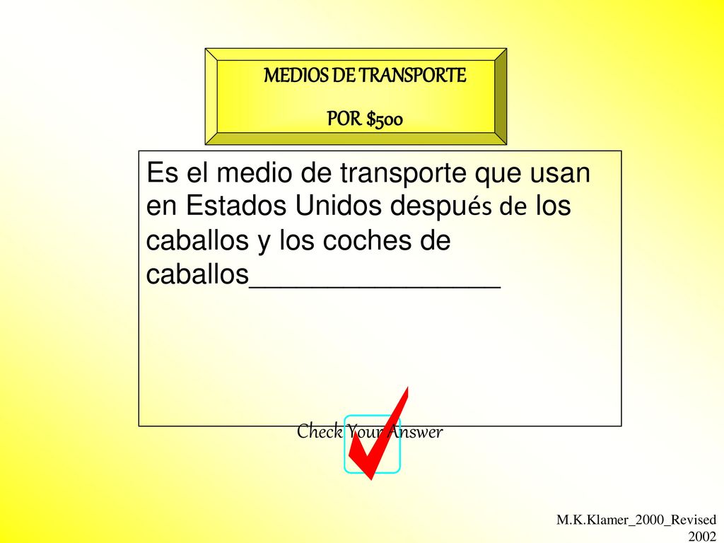 MEDIOS DE TRANSPORTE POR $500. Es el medio de transporte que usan en Estados Unidos después de los caballos y los coches de caballos________________.