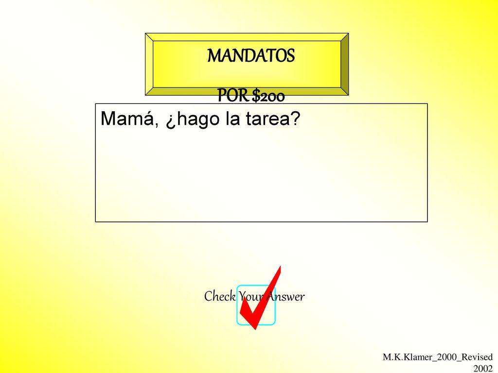 MANDATOS POR $200 Mamá, ¿hago la tarea Check Your Answer