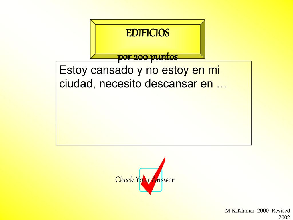 EDIFICIOS por 200 puntos. Estoy cansado y no estoy en mi ciudad, necesito descansar en … Check Your Answer.