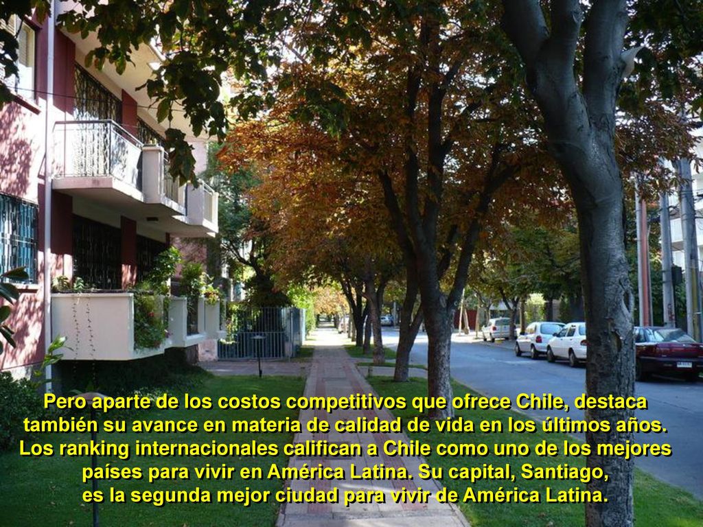 Pero aparte de los costos competitivos que ofrece Chile, destaca también su avance en materia de calidad de vida en los últimos años.