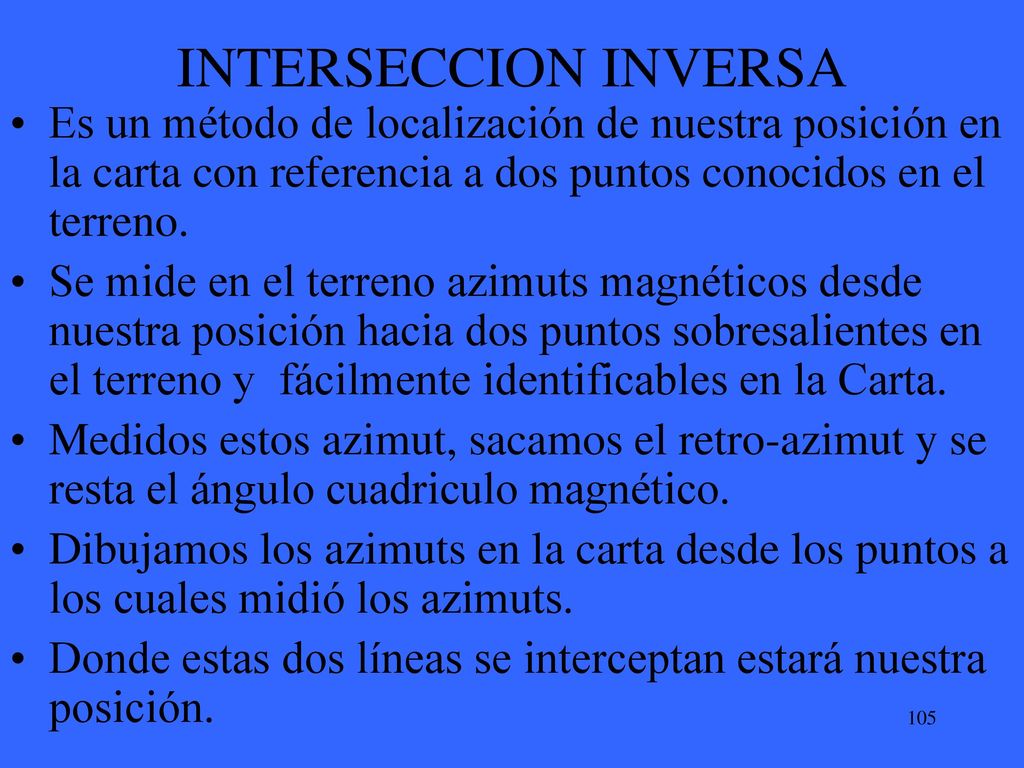 INTERSECCION INVERSA Es un método de localización de nuestra posición en la carta con referencia a dos puntos conocidos en el terreno.