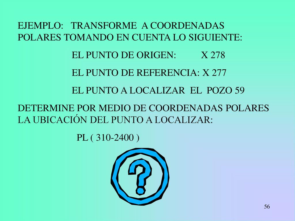 EJEMPLO: TRANSFORME A COORDENADAS POLARES TOMANDO EN CUENTA LO SIGUIENTE: