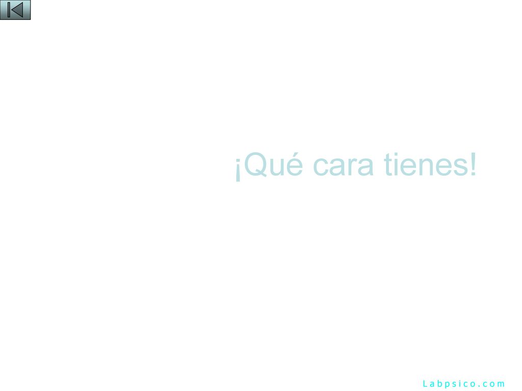 ¡Qué cara tienes! L a b p s i c o . c o m