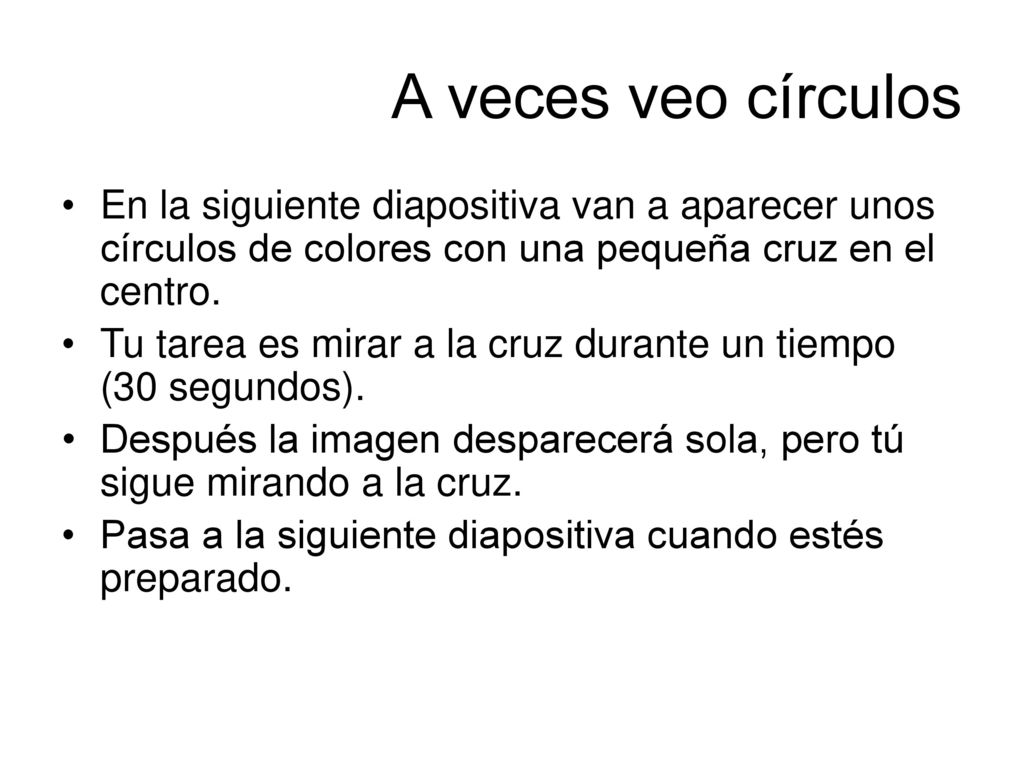 A veces veo círculos En la siguiente diapositiva van a aparecer unos círculos de colores con una pequeña cruz en el centro.