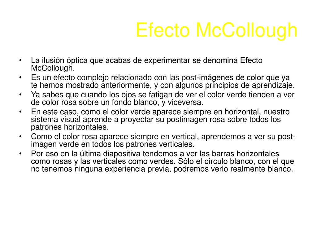 Efecto McCollough La ilusión óptica que acabas de experimentar se denomina Efecto McCollough.