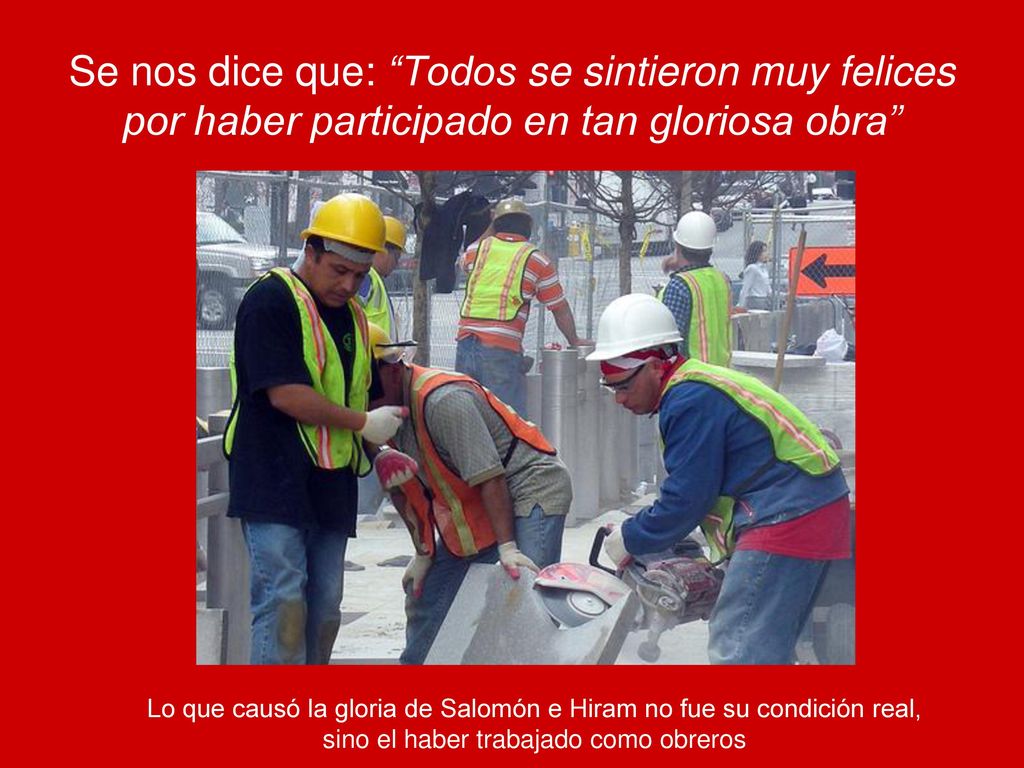 Se nos dice que: Todos se sintieron muy felices por haber participado en tan gloriosa obra