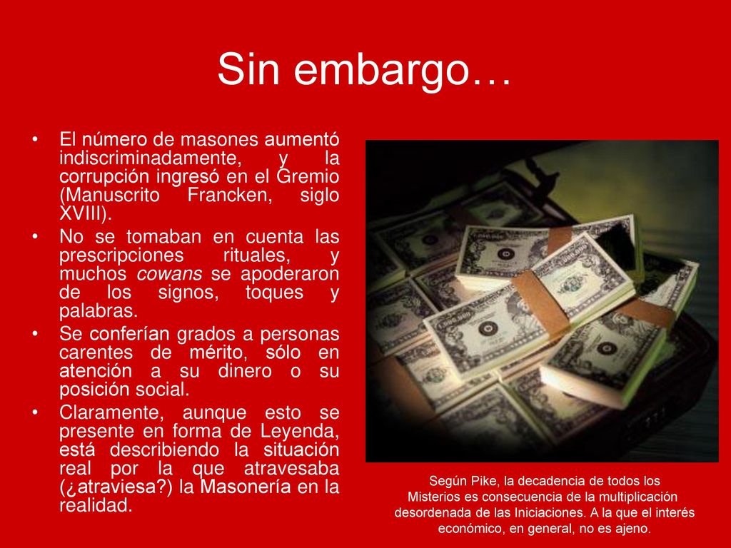Sin embargo… El número de masones aumentó indiscriminadamente, y la corrupción ingresó en el Gremio (Manuscrito Francken, siglo XVIII).