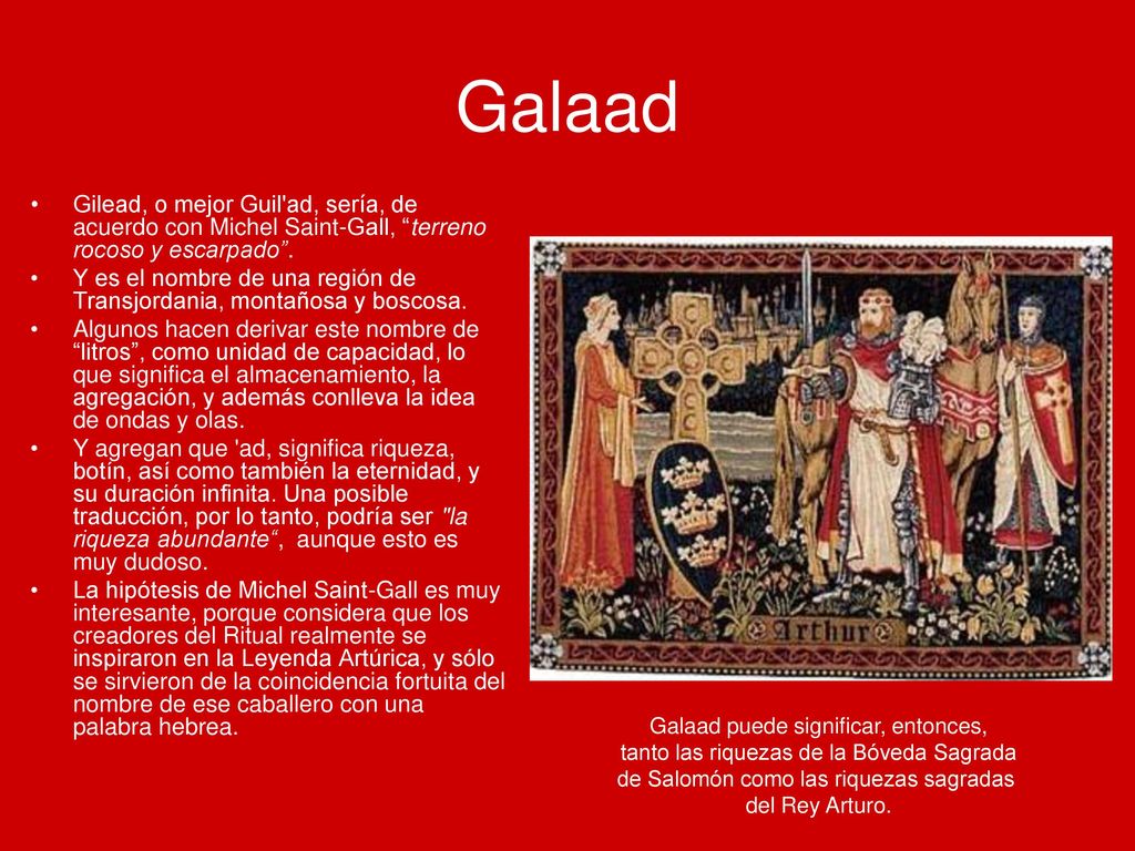 Galaad Gilead, o mejor Guil ad, sería, de acuerdo con Michel Saint-Gall, terreno rocoso y escarpado .