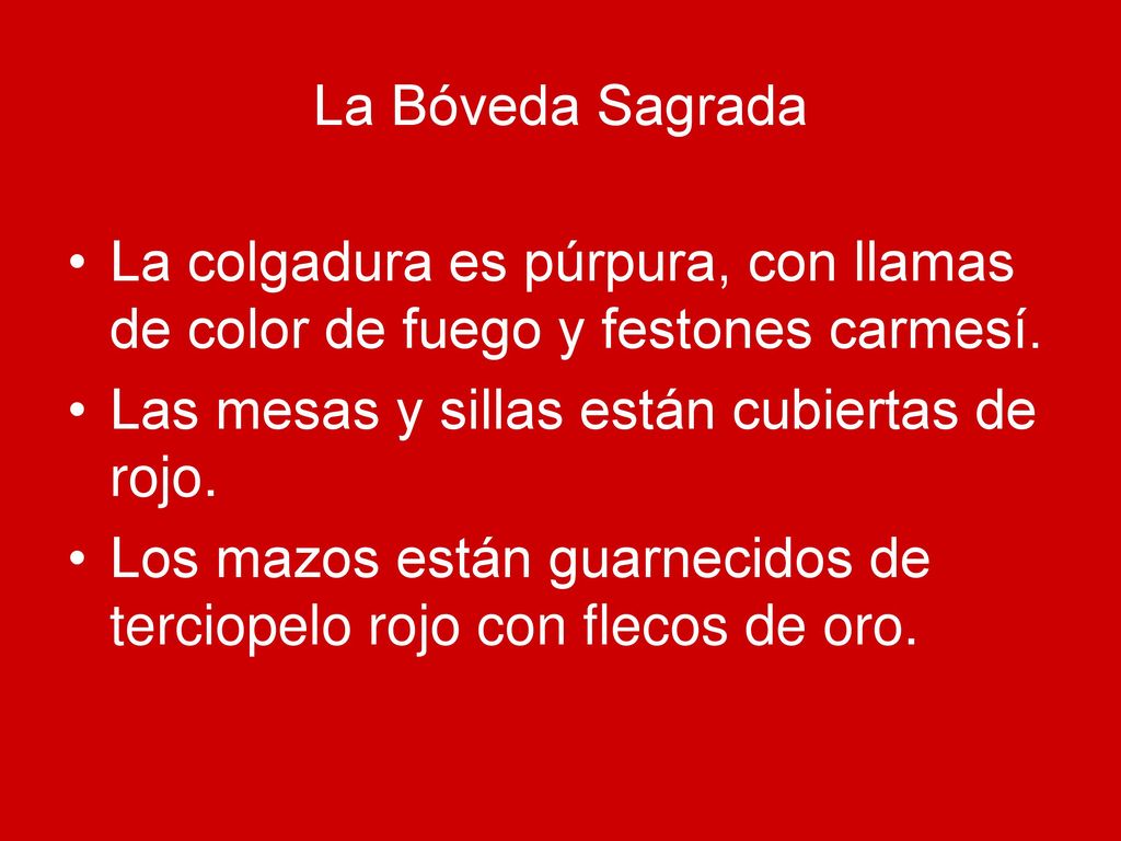 La Bóveda Sagrada La colgadura es púrpura, con llamas de color de fuego y festones carmesí. Las mesas y sillas están cubiertas de rojo.