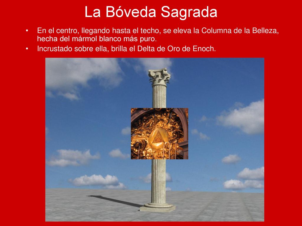 La Bóveda Sagrada En el centro, llegando hasta el techo, se eleva la Columna de la Belleza, hecha del mármol blanco más puro.