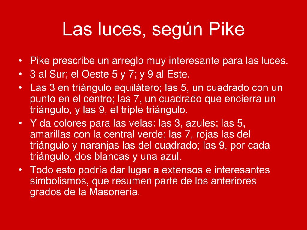 Las luces, según Pike Pike prescribe un arreglo muy interesante para las luces. 3 al Sur; el Oeste 5 y 7; y 9 al Este.