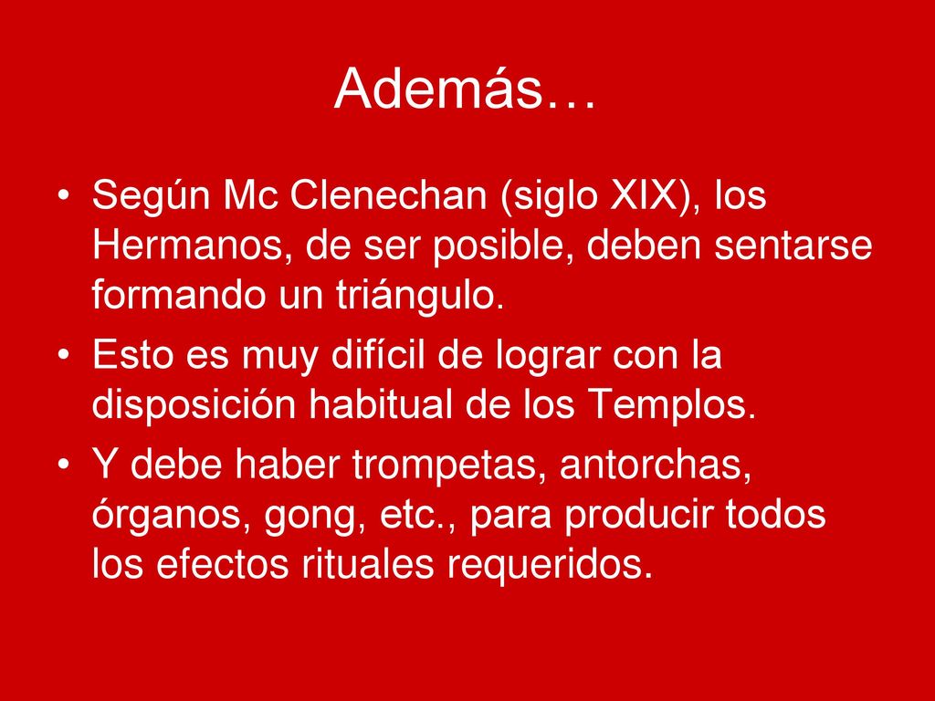 Además… Según Mc Clenechan (siglo XIX), los Hermanos, de ser posible, deben sentarse formando un triángulo.