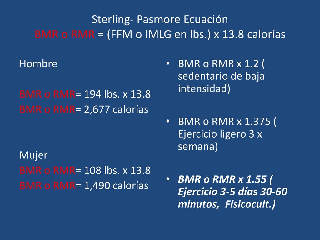 Sterling- Pasmore Ecuación BMR o RMR = (FFM o IMLG en lbs. ) x 13