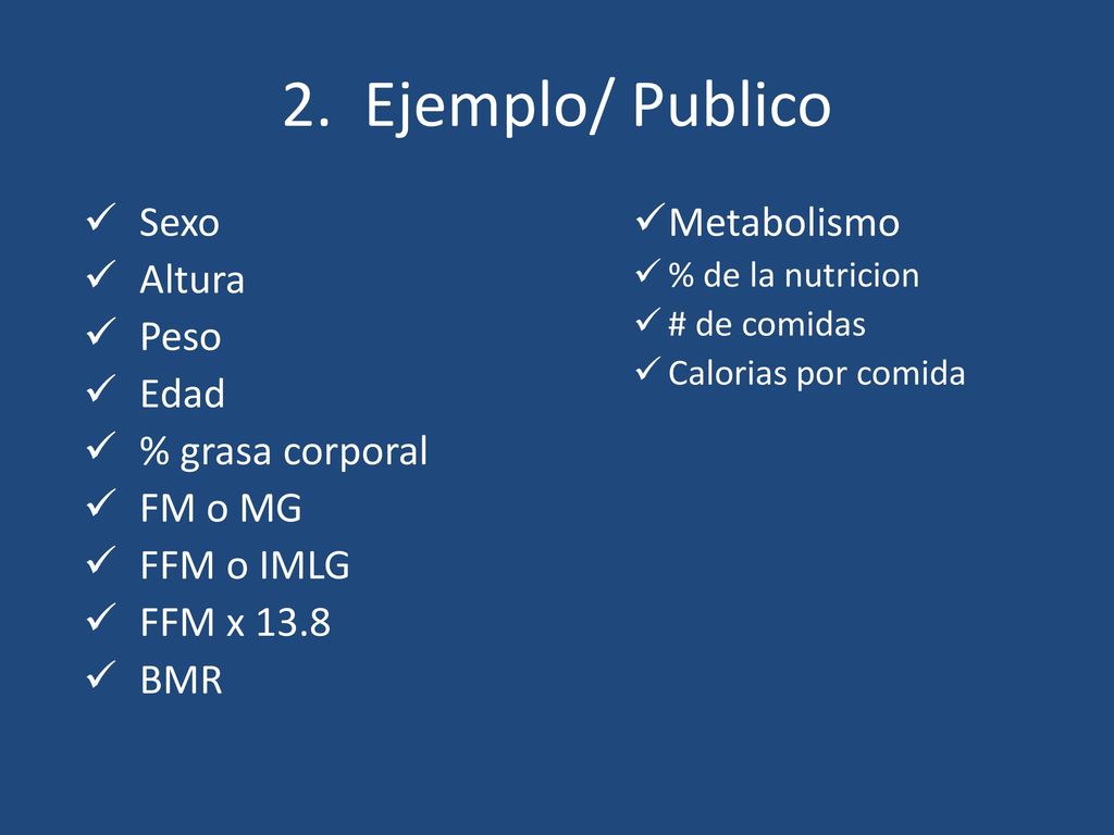 2. Ejemplo/ Publico Sexo Altura Peso Edad % grasa corporal FM o MG