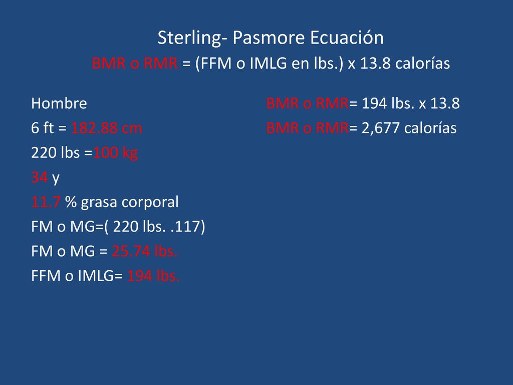 Sterling- Pasmore Ecuación BMR o RMR = (FFM o IMLG en lbs. ) x 13