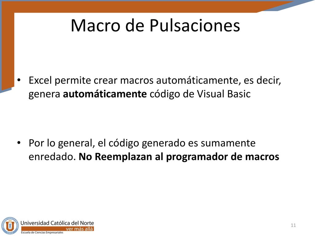 Macro de Pulsaciones Excel permite crear macros automáticamente, es decir, genera automáticamente código de Visual Basic.