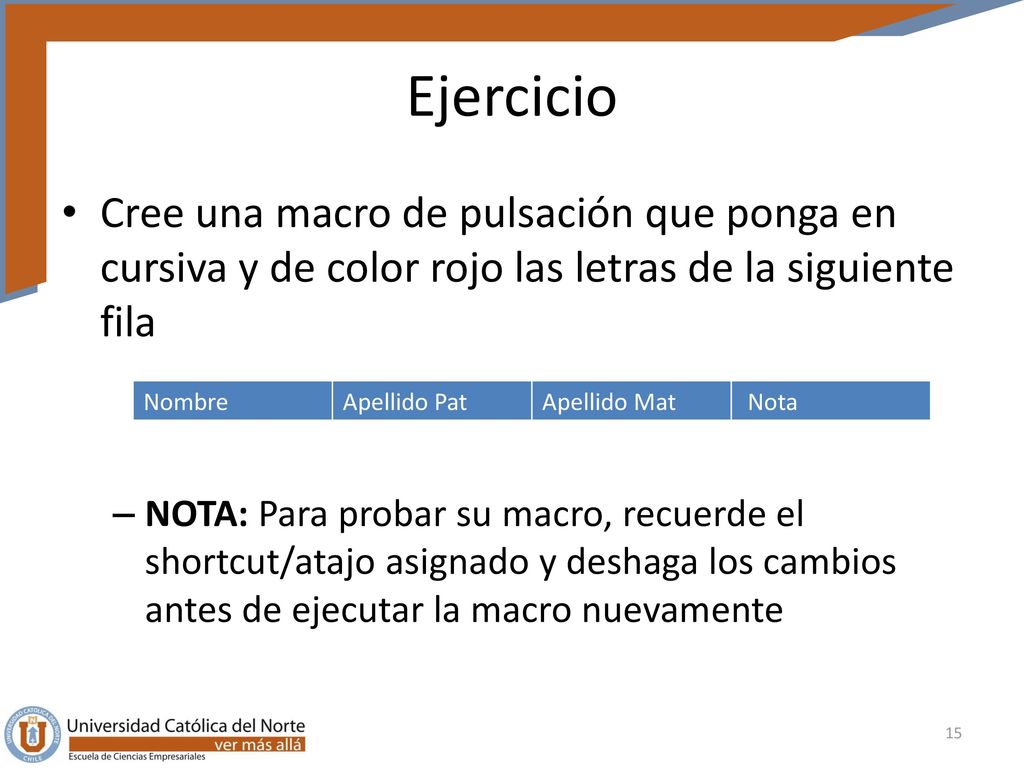 Ejercicio Cree una macro de pulsación que ponga en cursiva y de color rojo las letras de la siguiente fila.